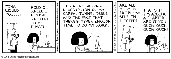Dilbert cartoon with Tina the
	 technical writer complaining about her 'carpal tunnel issue'